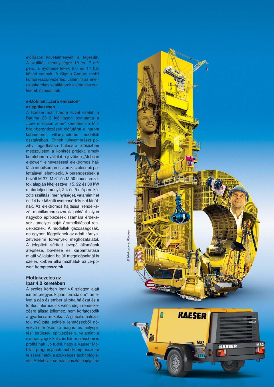 e-mobilair: Zero emission az építkezésen A Kaeser már három évvel ezelőtt a Bauma 2013 kiállításon bemutatta a Low emission zone keretében a Mobilair-berendezések előfutárát a három köbméteres