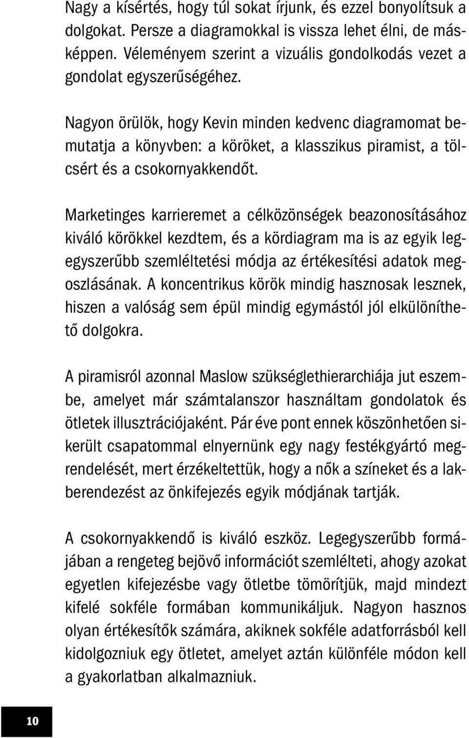 Nagyon örülök, hogy Kevin minden kedvenc diagramomat bemutatja a könyvben: a köröket, a klasszikus piramist, a tölcsért és a csokornyakkendőt.