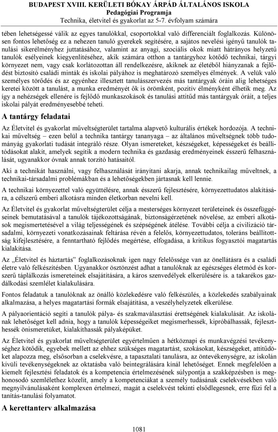 tanulók esélyeinek kiegyenlítéséhez, akik számára otthon a tantárgyhoz kötődő technikai, tárgyi környezet nem, vagy csak korlátozottan áll rendelkezésre, akiknek az életéből hiányzanak a fejlődést