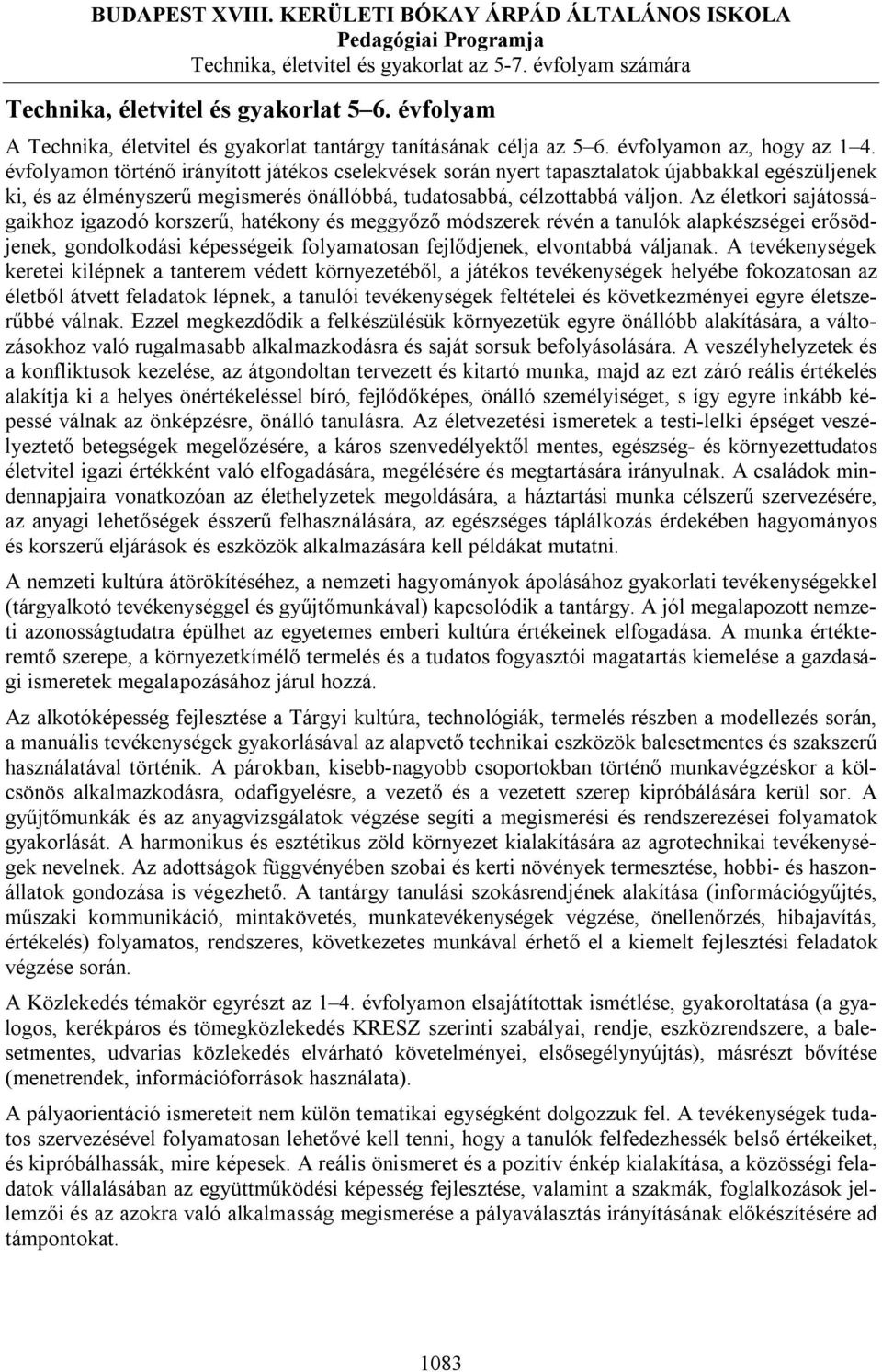 Az életkori sajátosságaikhoz igazodó korszerű, hatékony és meggyőző módszerek révén a tanulók alapkészségei erősödjenek, gondolkodási képességeik folyamatosan fejlődjenek, elvontabbá váljanak.