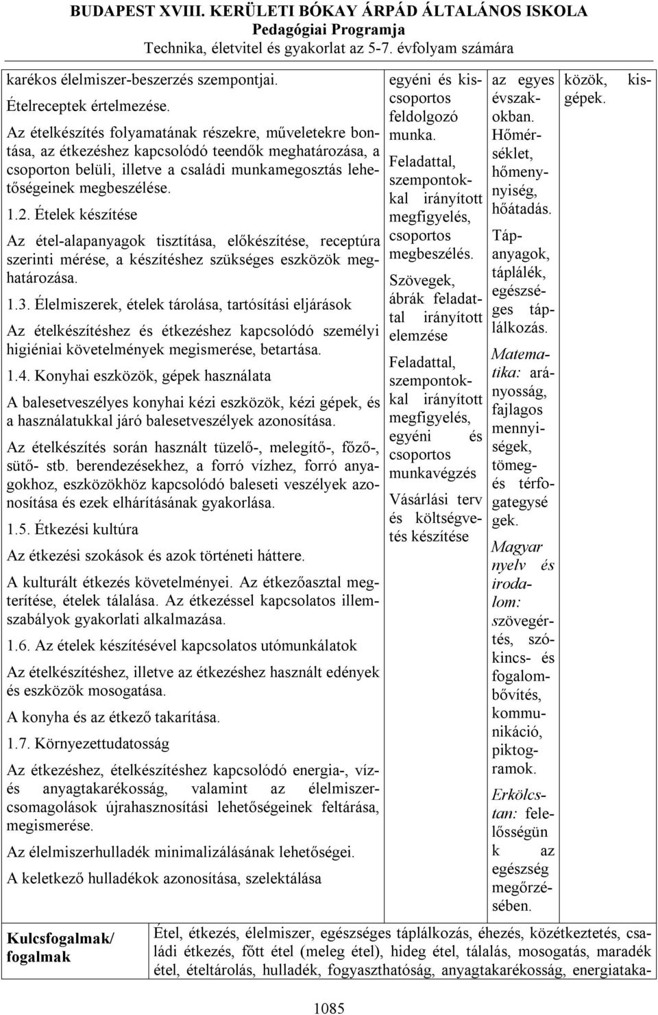 Ételek készítése Az étel-alapanyagok tisztítása, előkészítése, receptúra szerinti mérése, a készítéshez szükséges eszközök meghatározása. 1.3.