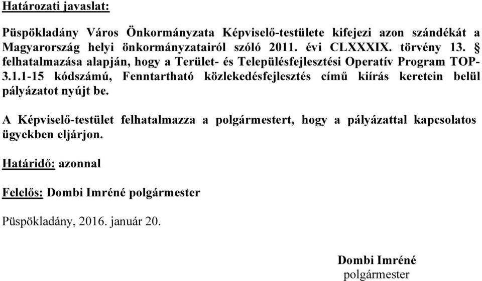 A Képviselő-testület felhatalmazza a polgármestert, hogy a pályázattal kapcsolatos ügyekben eljárjon.