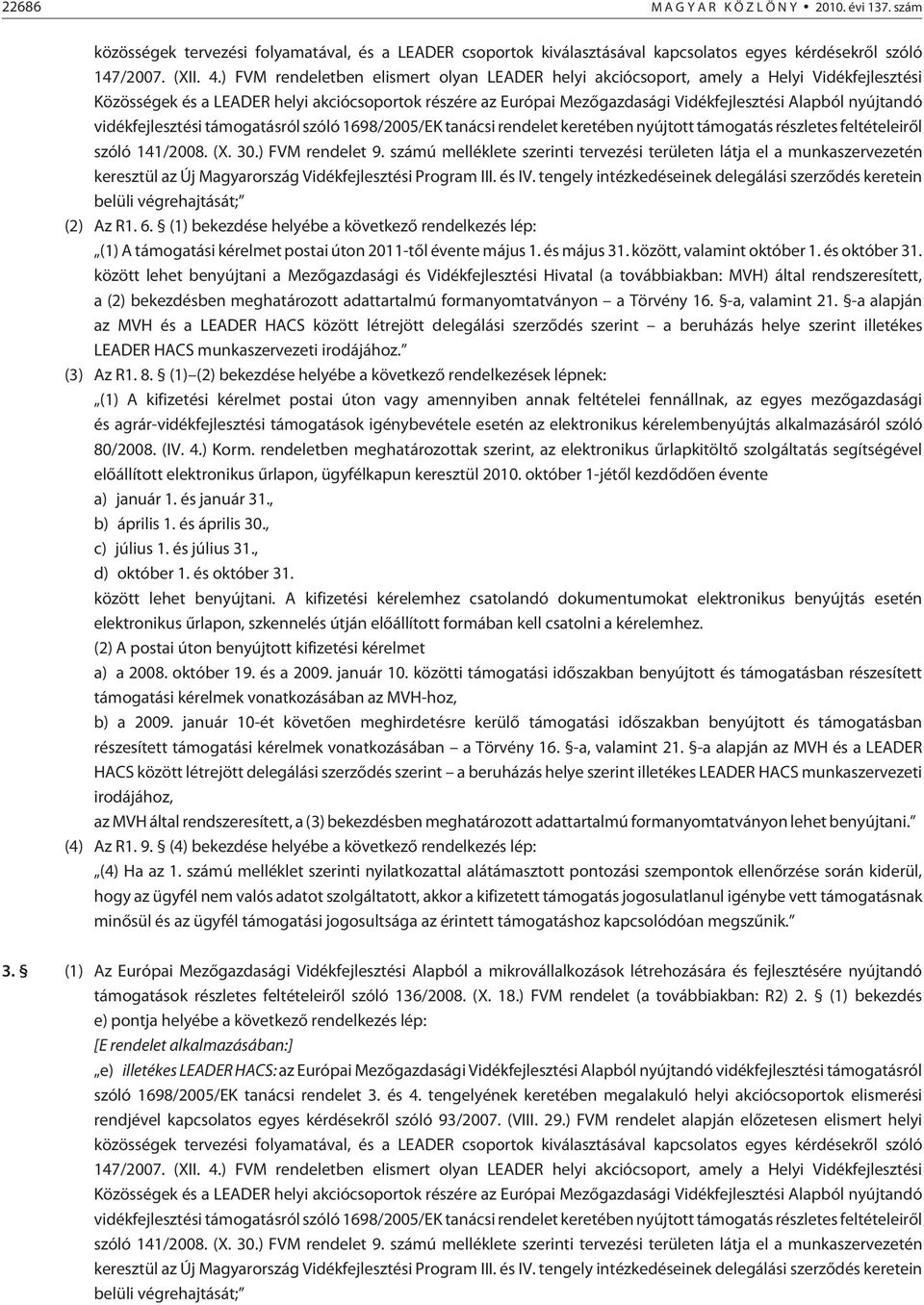 nyújtandó vidékfejlesztési támogatásról szóló 1698/2005/EK tanácsi rendelet keretében nyújtott támogatás részletes feltételeirõl szóló 141/2008. (X. 30.) FVM rendelet 9.