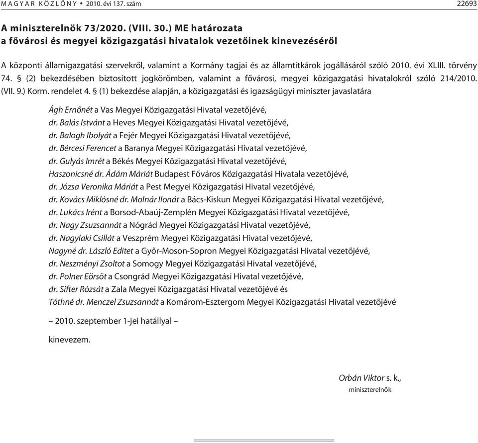 évi XLIII. törvény 74. (2) bekezdésében biztosított jogkörömben, valamint a fõvárosi, megyei közigazgatási hivatalokról szóló 214/2010. (VII. 9.) Korm. rendelet 4.