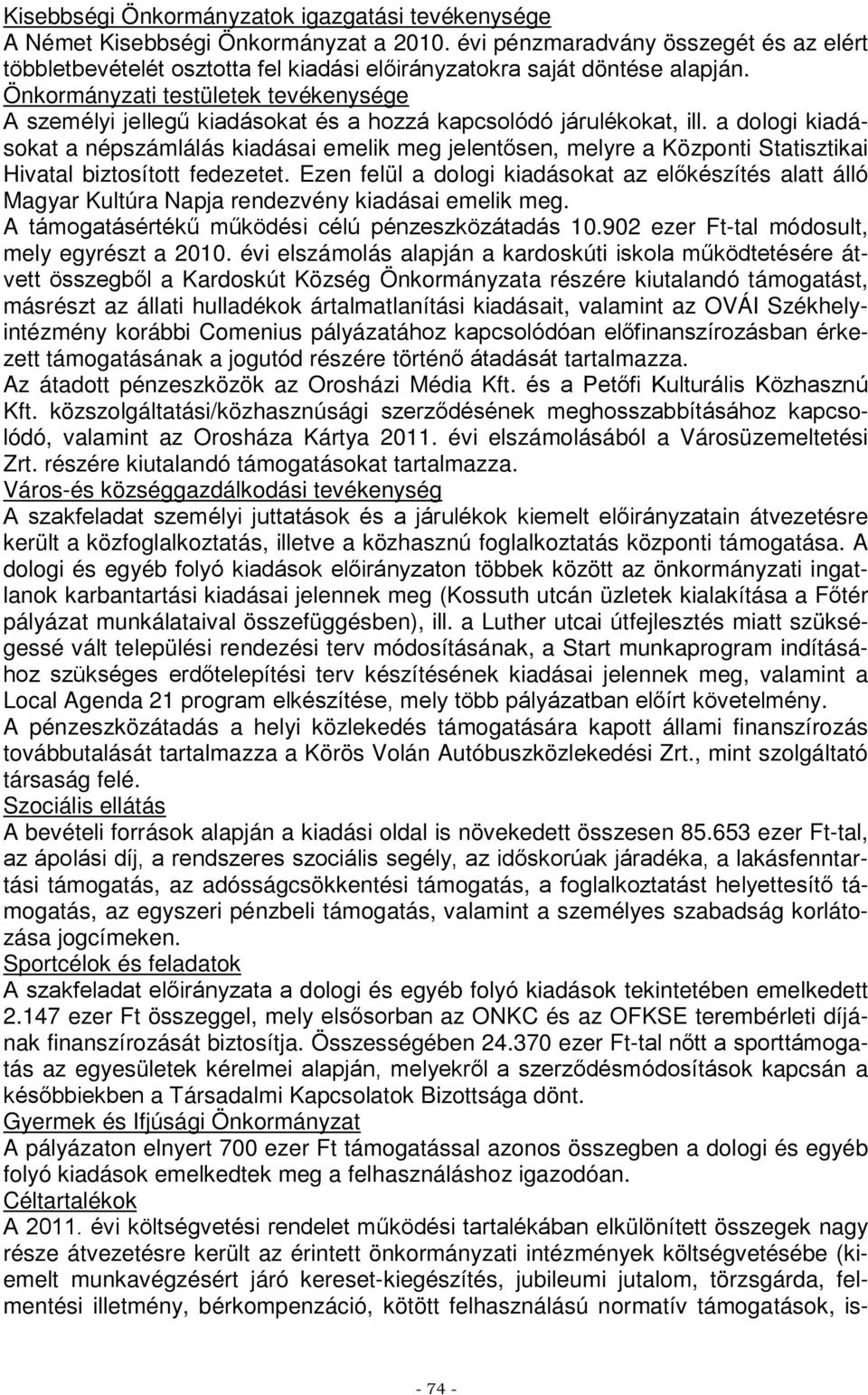 Önkormányzati testületek tevékenysége A személyi jellegű kiadásokat és a hozzá kapcsolódó járulékokat, ill.