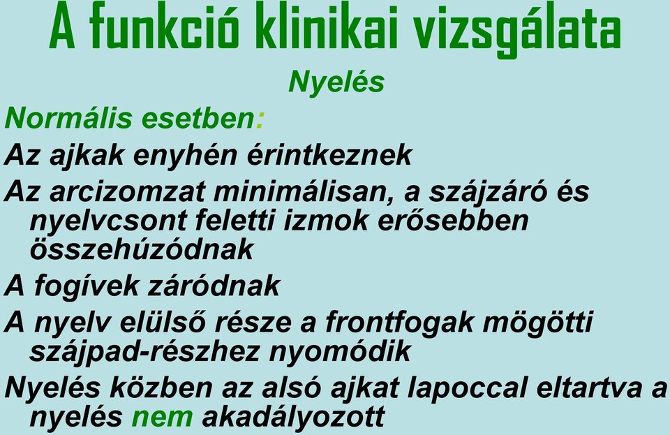 összehúzódnak A fogívek záródnak A nyelv elülső része a frontfogak mögötti