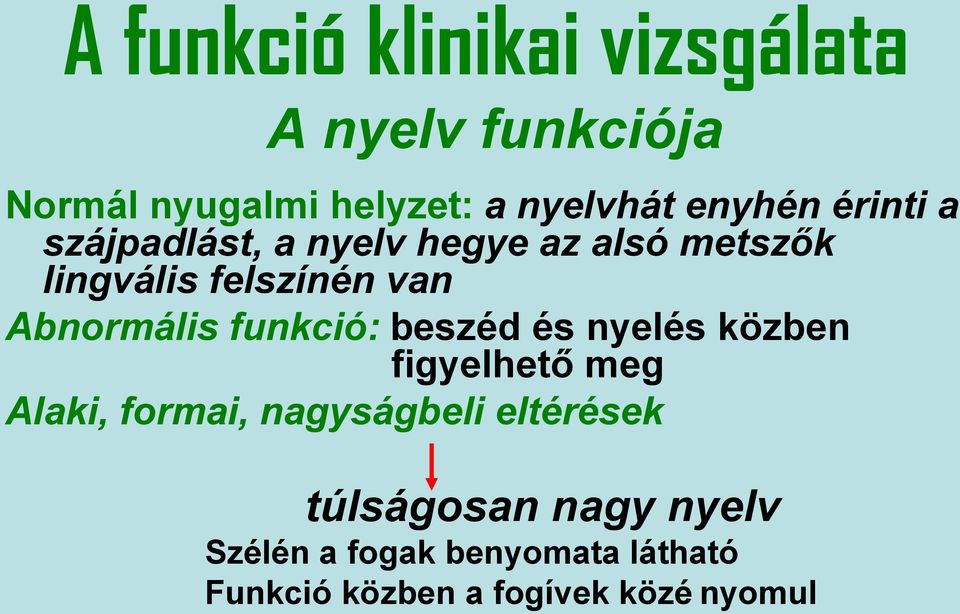 Abnormális funkció: beszéd és nyelés közben figyelhető meg Alaki, formai, nagyságbeli