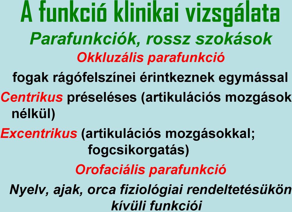 (artikulációs mozgások nélkül) Excentrikus (artikulációs mozgásokkal;