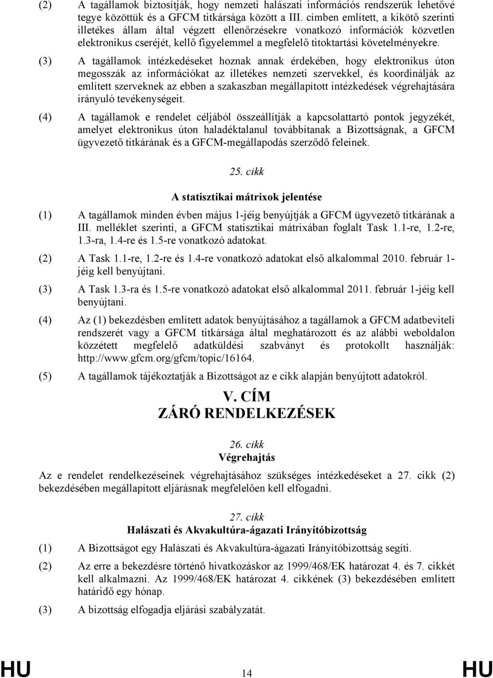 (3) A tagállamok intézkedéseket hoznak annak érdekében, hogy elektronikus úton megosszák az információkat az illetékes nemzeti szervekkel, és koordinálják az említett szerveknek az ebben a szakaszban