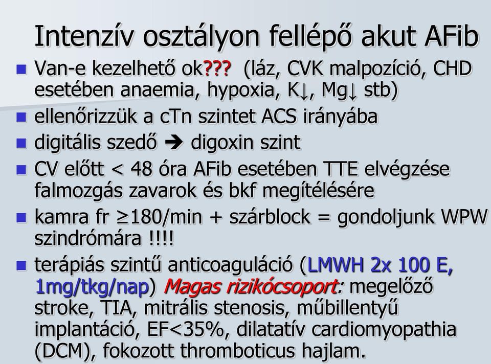 CV előtt < 48 óra AFib esetében TTE elvégzése falmozgás zavarok és bkf megítélésére kamra fr 180/min + szárblock = gondoljunk WPW