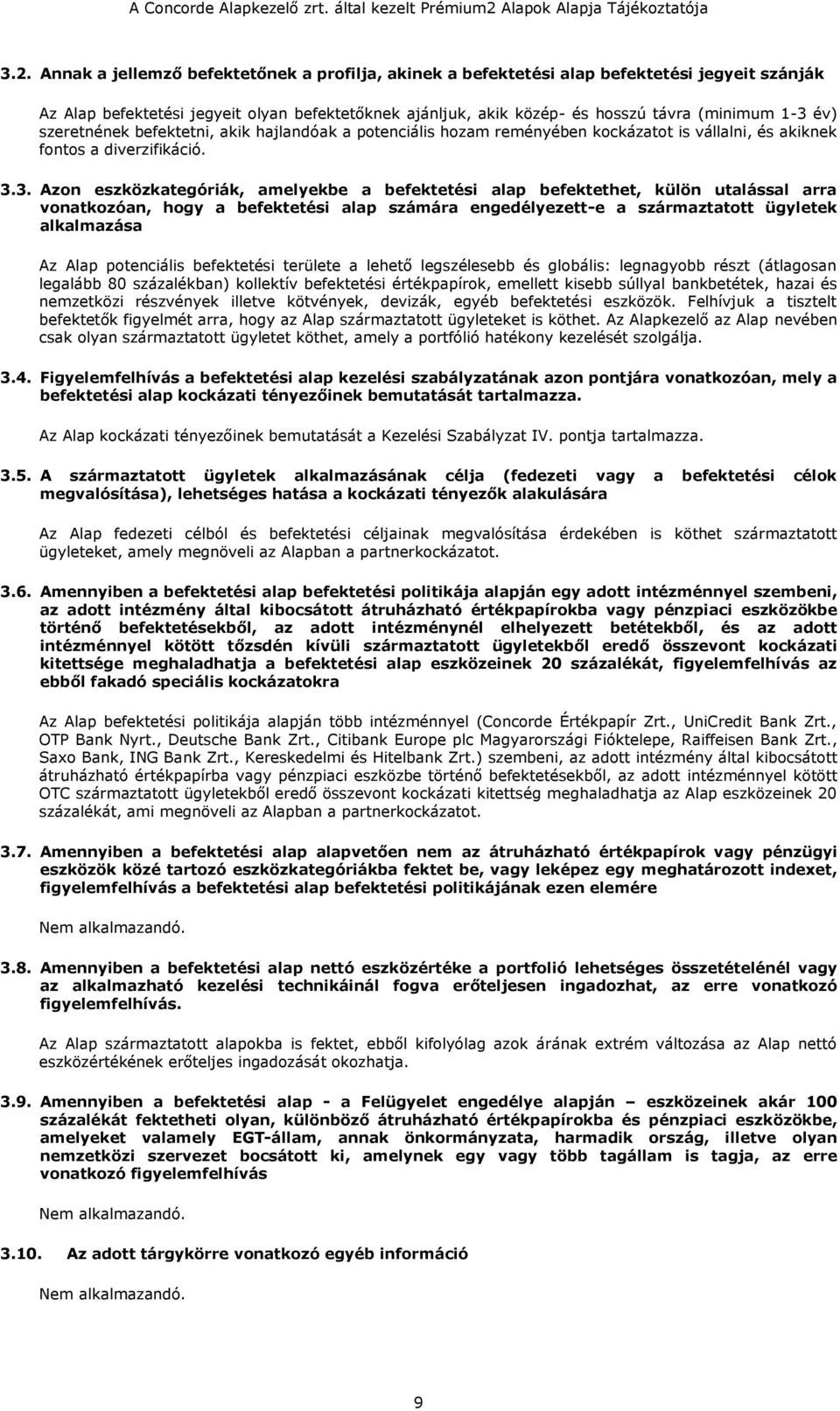 3. Azon eszközkategóriák, amelyekbe a befektetési alap befektethet, külön utalással arra vonatkozóan, hogy a befektetési alap számára engedélyezett-e a származtatott ügyletek alkalmazása Az Alap