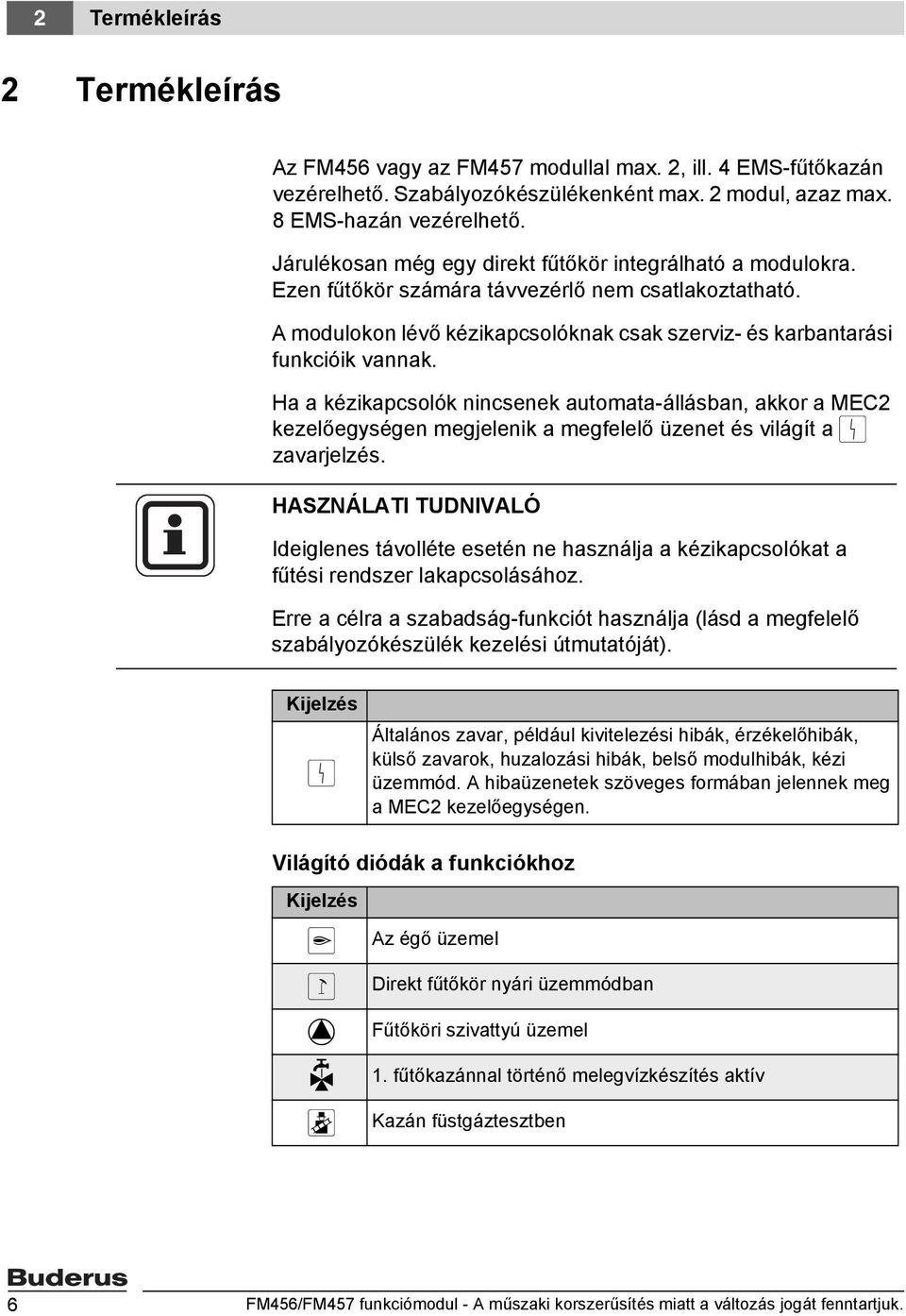 Ha a kézikapcsolók nincsenek automata-állásban, akkor a MEC2 kezelőegységen megjelenik a megfelelő üzenet és világít a 0 zavarjelzés.