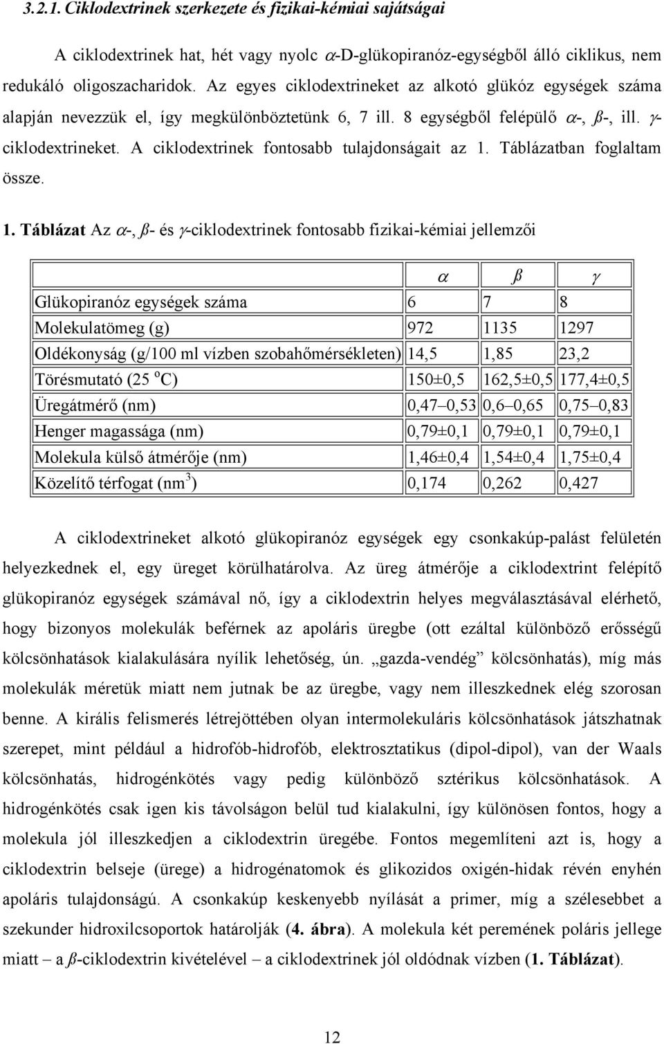 A ciklodextrinek fontosabb tulajdonságait az 1.