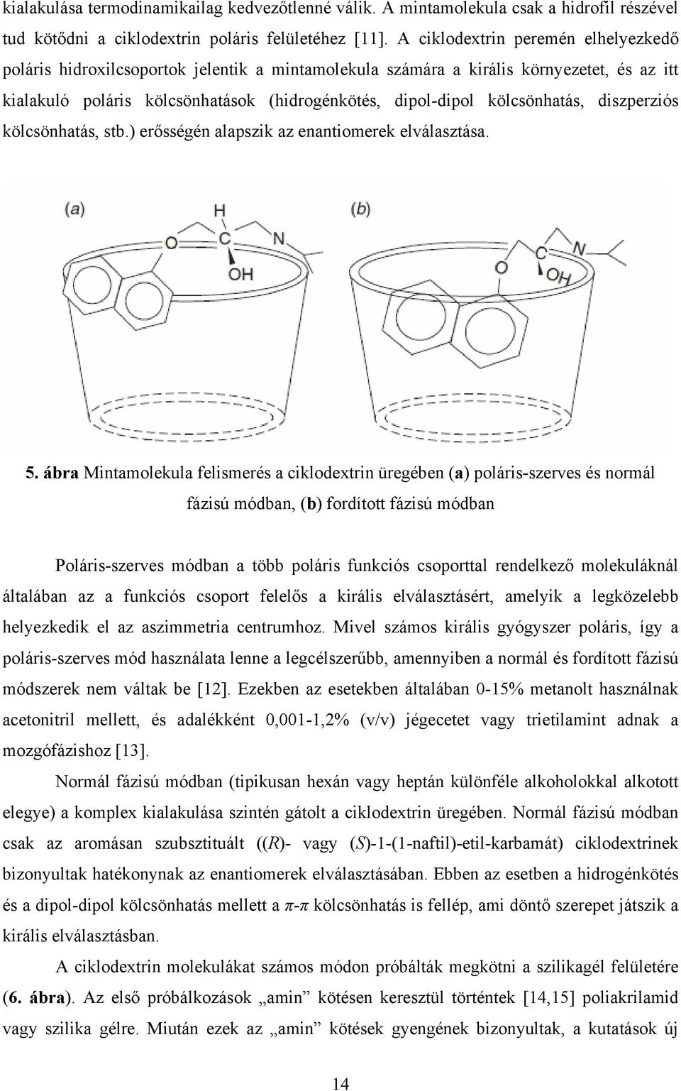 kölcsönhatás, diszperziós kölcsönhatás, stb.) erősségén alapszik az enantiomerek elválasztása. 5.