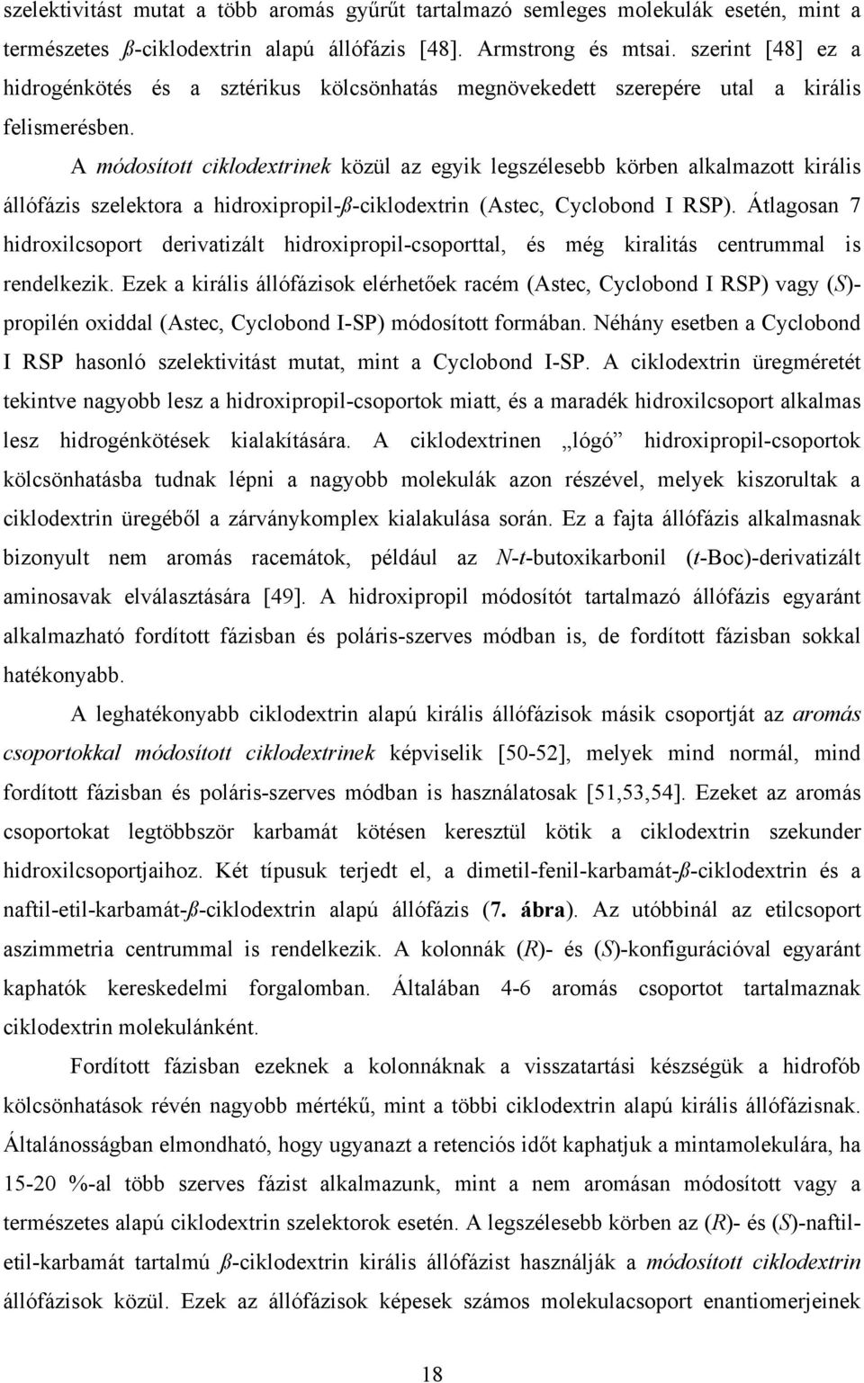 A módosított ciklodextrinek közül az egyik legszélesebb körben alkalmazott királis állófázis szelektora a hidroxipropil-ß-ciklodextrin (Astec, Cyclobond I RSP).