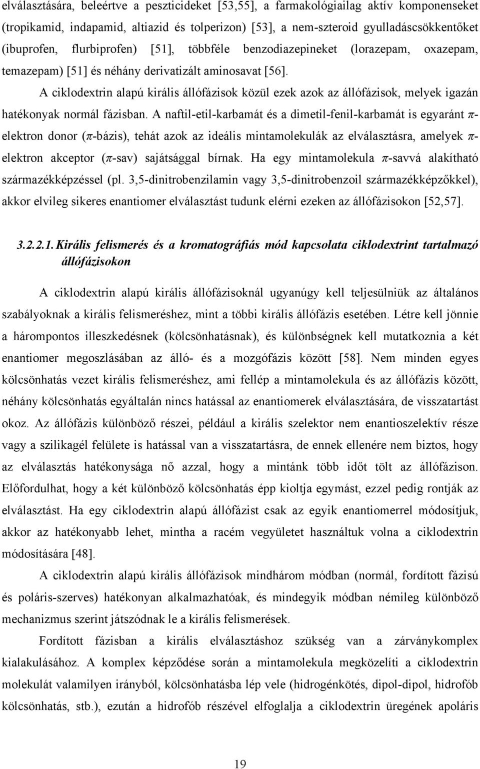 A ciklodextrin alapú királis állófázisok közül ezek azok az állófázisok, melyek igazán hatékonyak normál fázisban.
