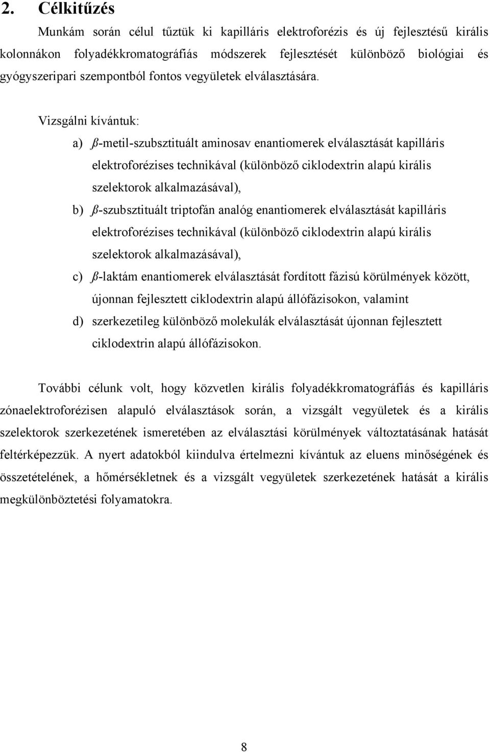 Vizsgálni kívántuk: a) ß-metil-szubsztituált aminosav enantiomerek elválasztását kapilláris elektroforézises technikával (különböző ciklodextrin alapú királis szelektorok alkalmazásával), b)