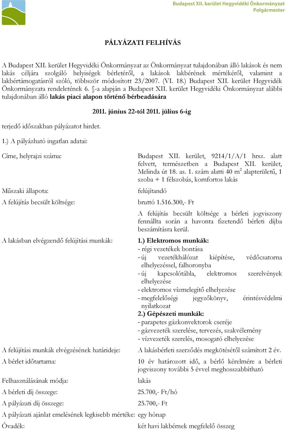 többször módosított 23/2007. (VI. 18.) Budapest XII. kerület Hegyvidék Önkormányzata rendeletének 6. -a alapján a Budapest XII.