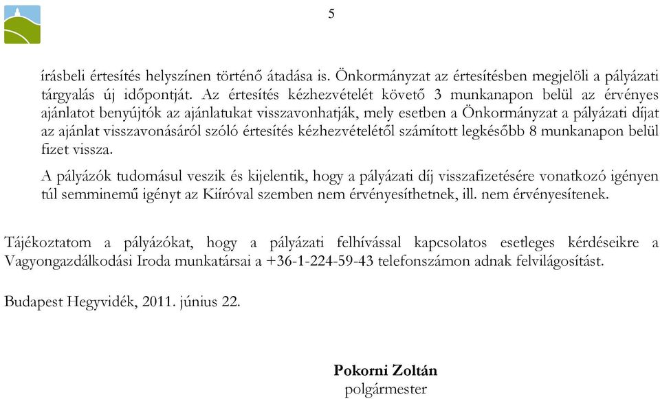 értesítés kézhezvételétıl számított legkésıbb 8 munkanapon belül fizet vissza.