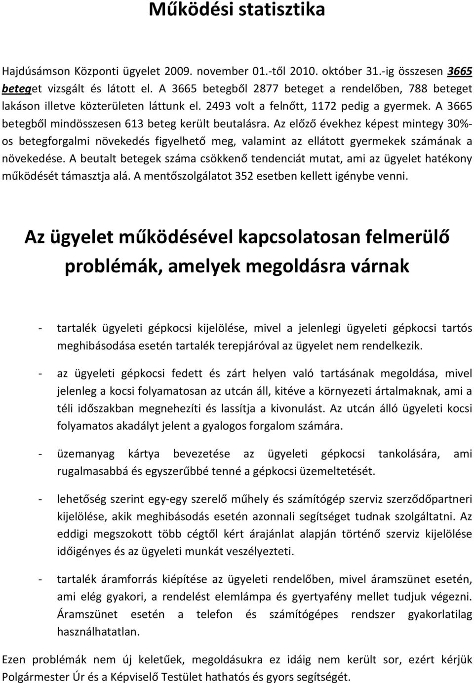 Az előző évekhez képest mintegy 30%- os betegforgalmi növekedés figyelhető meg, valamint az ellátott gyermekek számának a növekedése.