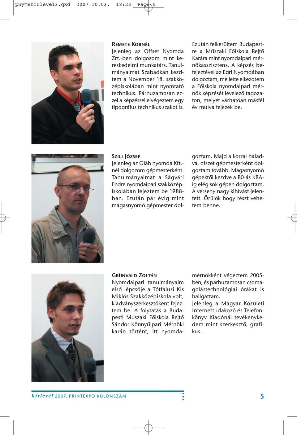 Ezután felkerültem Budapestre a Műszaki Főiskola Rejtő Karára mint nyomdaipari mérnökasszisztens.