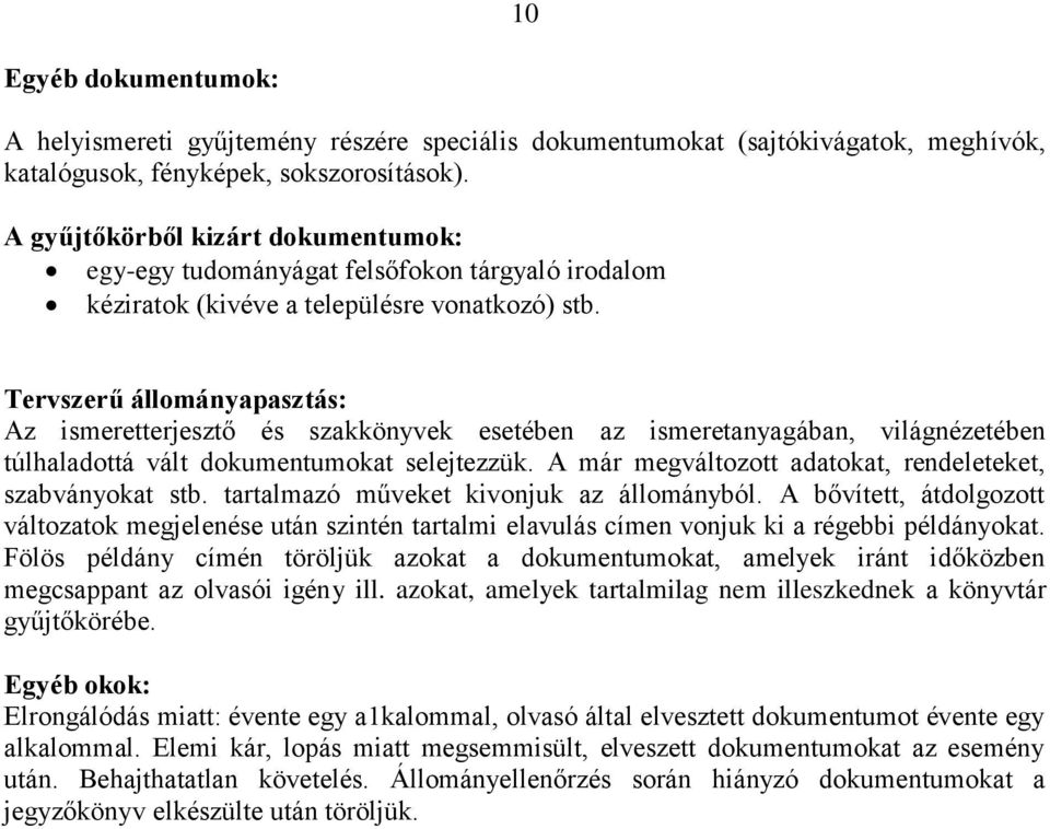 Tervszerű állományapasztás: Az ismeretterjesztő és szakkönyvek esetében az ismeretanyagában, világnézetében túlhaladottá vált dokumentumokat selejtezzük.