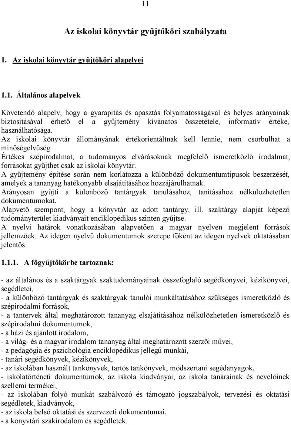 Az iskolai könyvtár állományának értékorientáltnak kell lennie, nem csorbulhat a minőségelvűség.