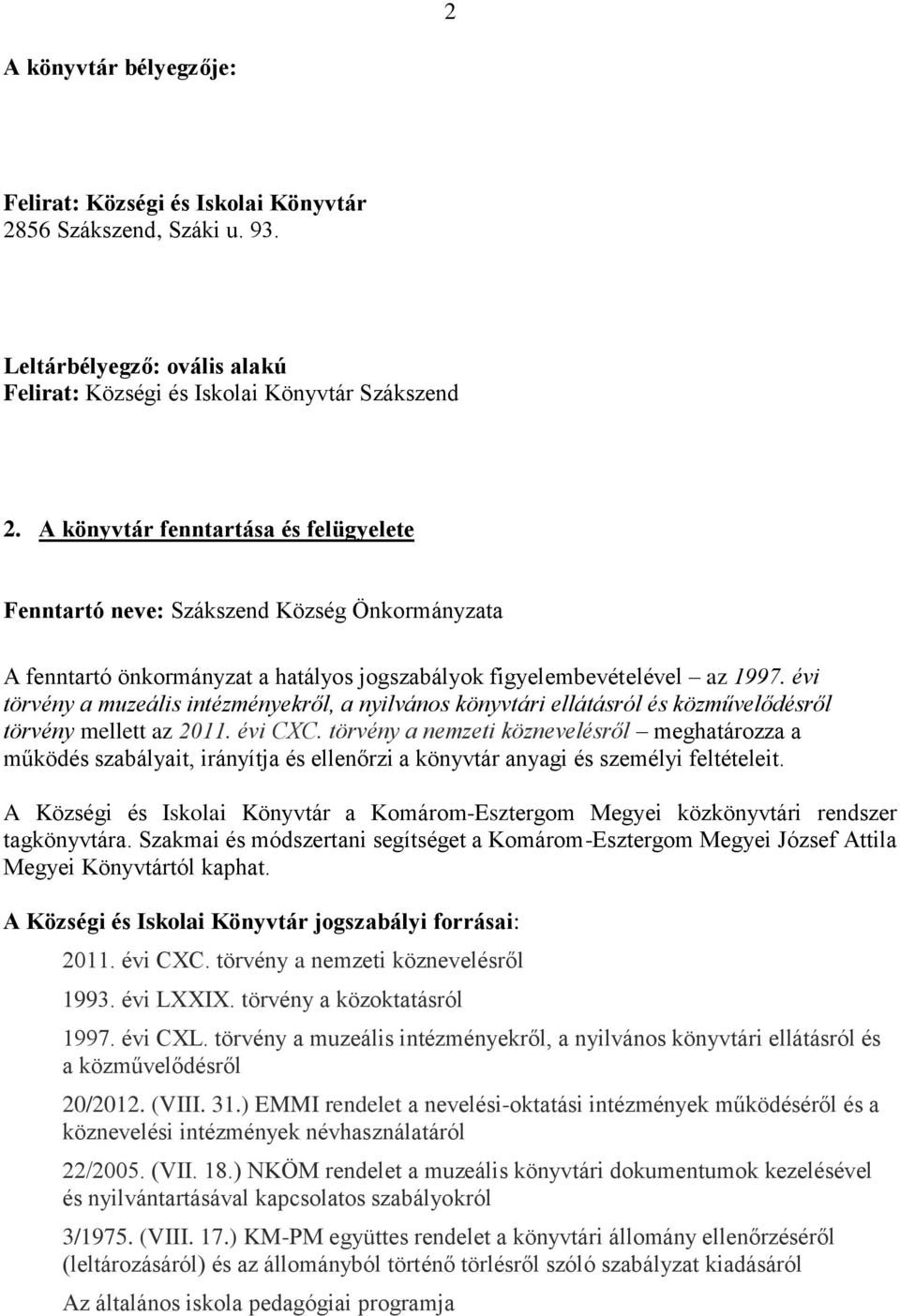 évi törvény a muzeális intézményekről, a nyilvános könyvtári ellátásról és közművelődésről törvény mellett az 2011. évi CXC.