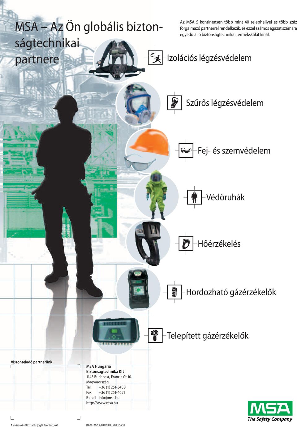 Izolációs légzésvédelem Szűrős légzésvédelem Fej- és szemvédelem Védőruhák Hőérzékelés Hordozható gázérzékelők Telepített gázérzékelők Viszonteladó