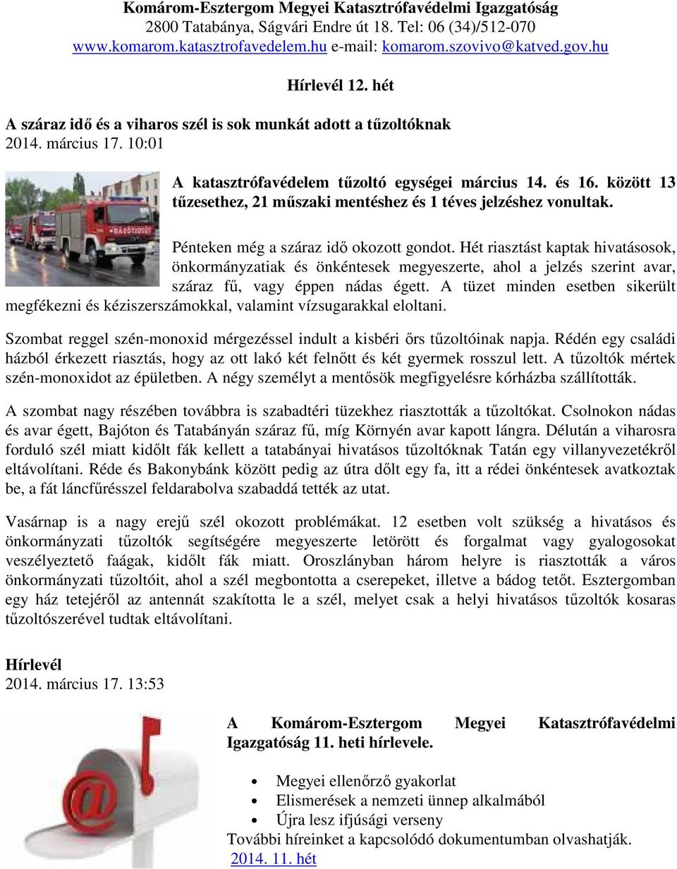 között 13 tűzesethez, 21 műszaki mentéshez és 1 téves jelzéshez vonultak. Pénteken még a száraz idő okozott gondot.