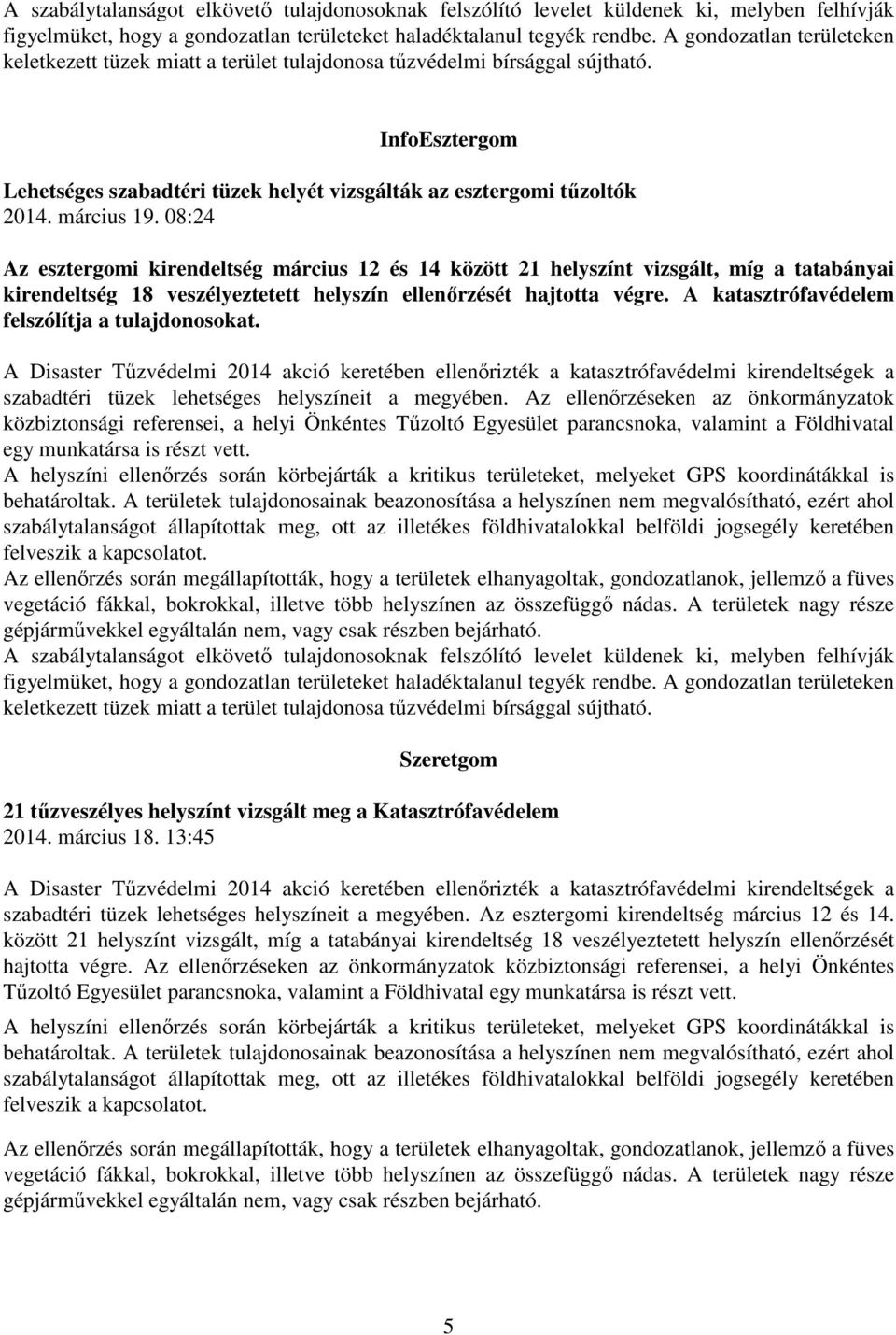 A katasztrófavédelem felszólítja a tulajdonosokat. A Disaster Tűzvédelmi 2014 akció keretében ellenőrizték a katasztrófavédelmi kirendeltségek a szabadtéri tüzek lehetséges helyszíneit a megyében.