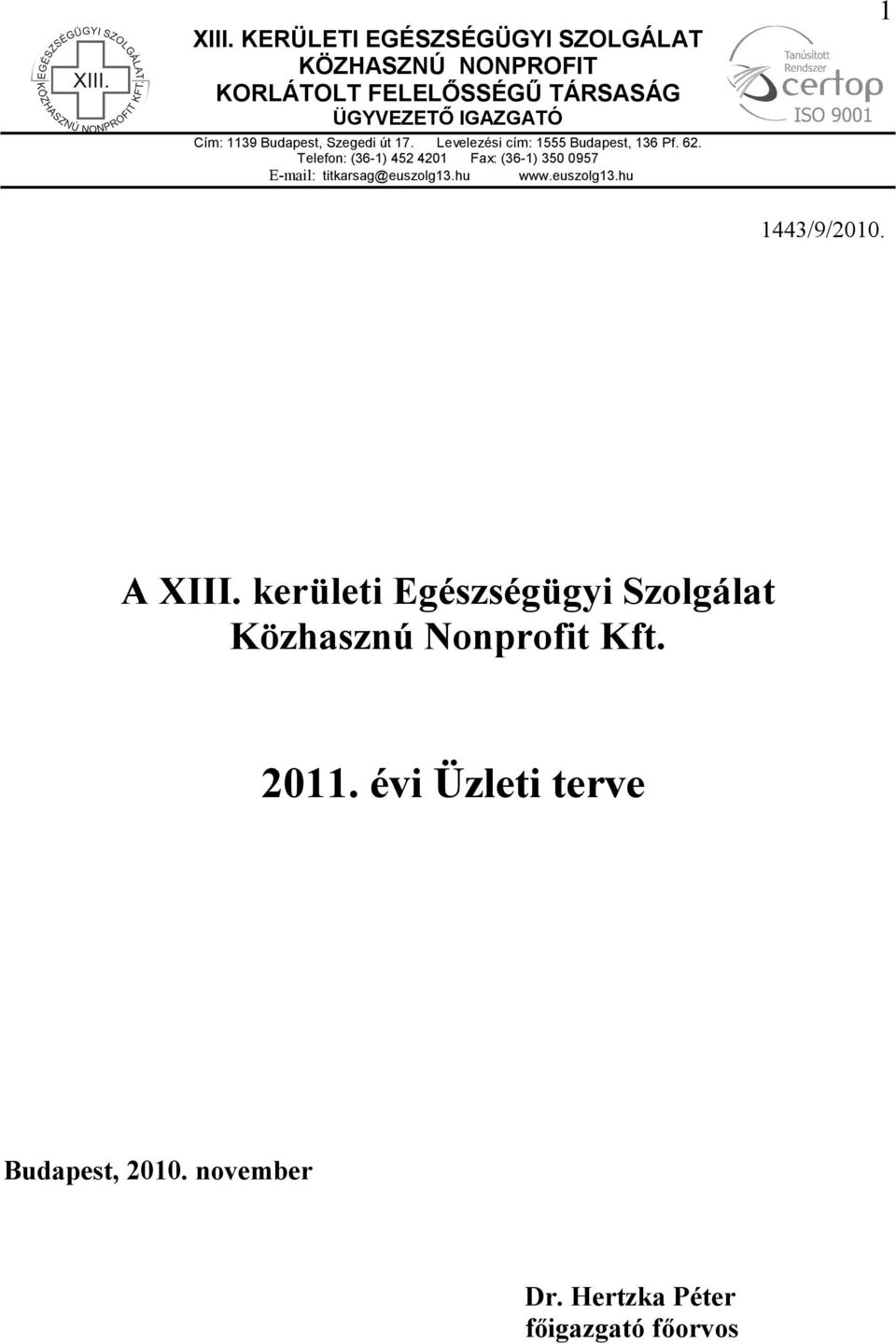 Telefon: (36-1) 452 4201 Fax: (36-1) 350 0957 E-mail: titkarsag@euszolg13.hu www.euszolg13.hu 1 1443/9/2010.
