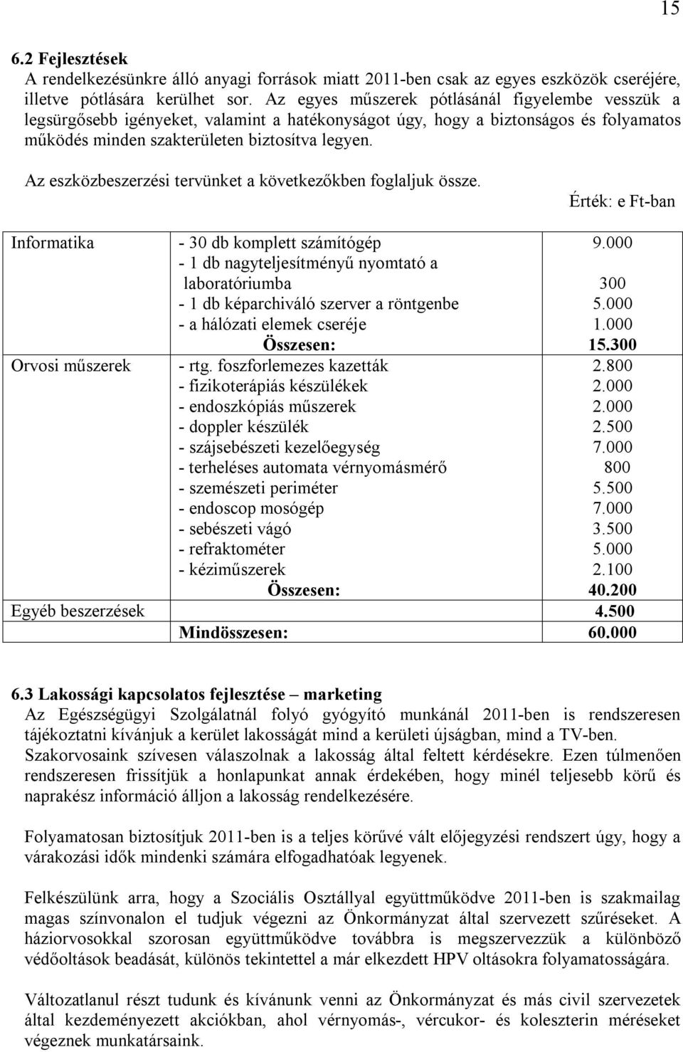 Az eszközbeszerzési tervünket a következőkben foglaljuk össze.