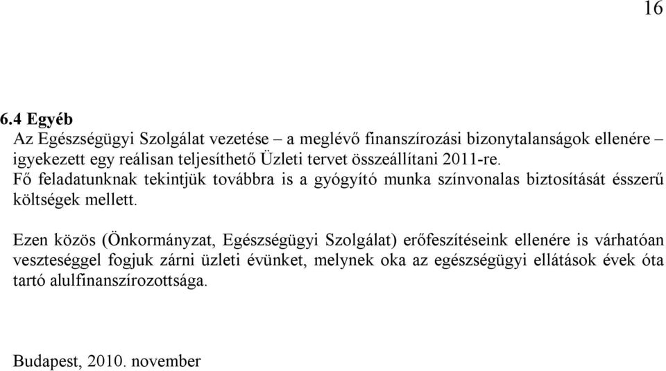 Fő feladatunknak tekintjük továbbra is a gyógyító munka színvonalas biztosítását ésszerű költségek mellett.