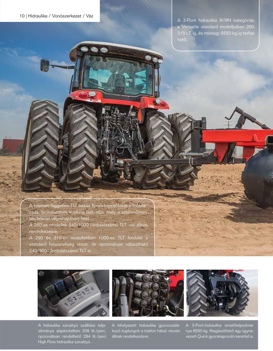 A 260-as modellek 540/1000 fordulatszámú TLT -vel állnak rendelkezésre.
