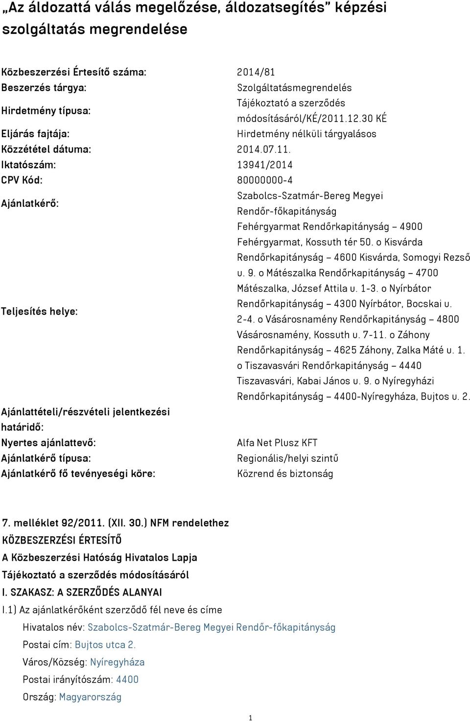 12.30 KÉ Eljárás fajtája: Közzététel dátuma: 2014.07.11.