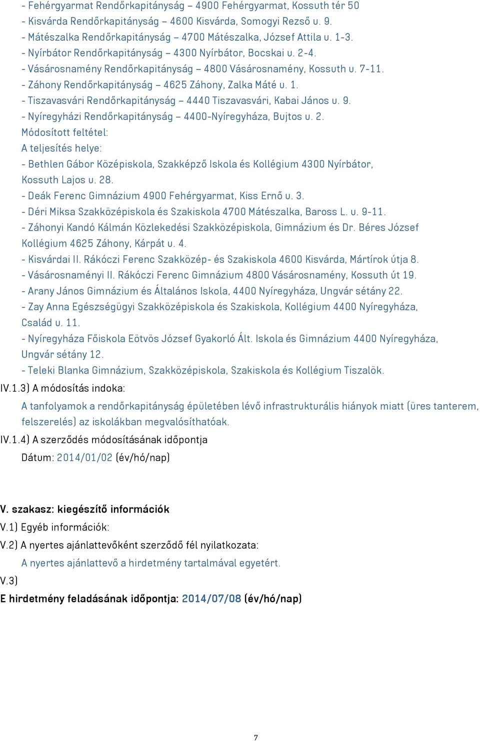 - Tiszavasvári Rendőrkapitányság 4440 Tiszavasvári, Kabai János u. 9. - Nyíregyházi Rendőrkapitányság 4400-Nyíregyháza, Bujtos u. 2.