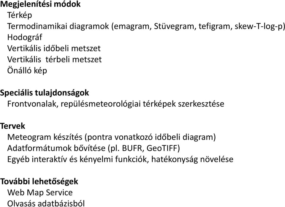 térképek szerkesztése Tervek Meteogram készítés (pontra vonatkozó időbeli diagram) Adatformátumok bővítése (pl.