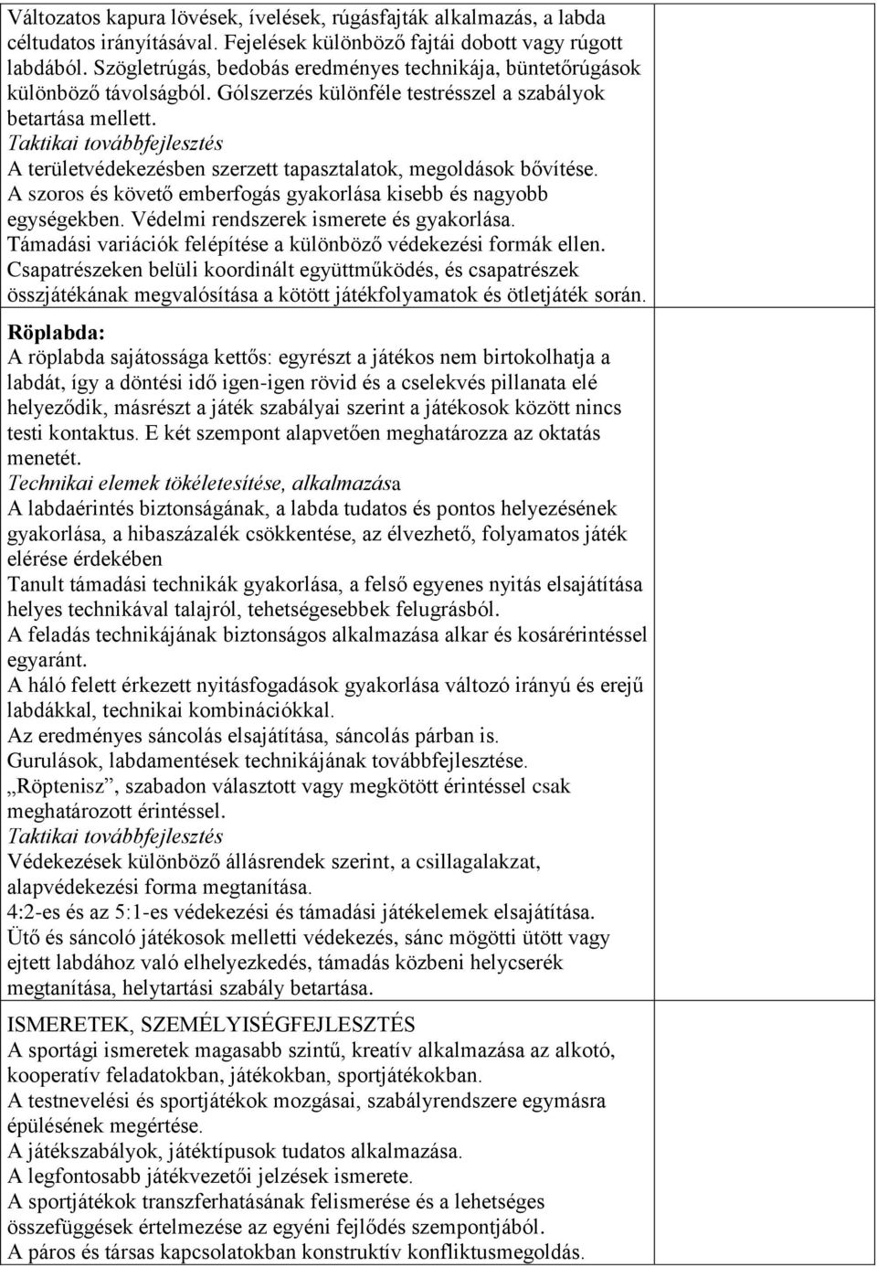 Taktikai továbbfejlesztés A területvédekezésben szerzett tapasztalatok, megoldások bővítése. A szoros és követő emberfogás gyakorlása kisebb és nagyobb egységekben.