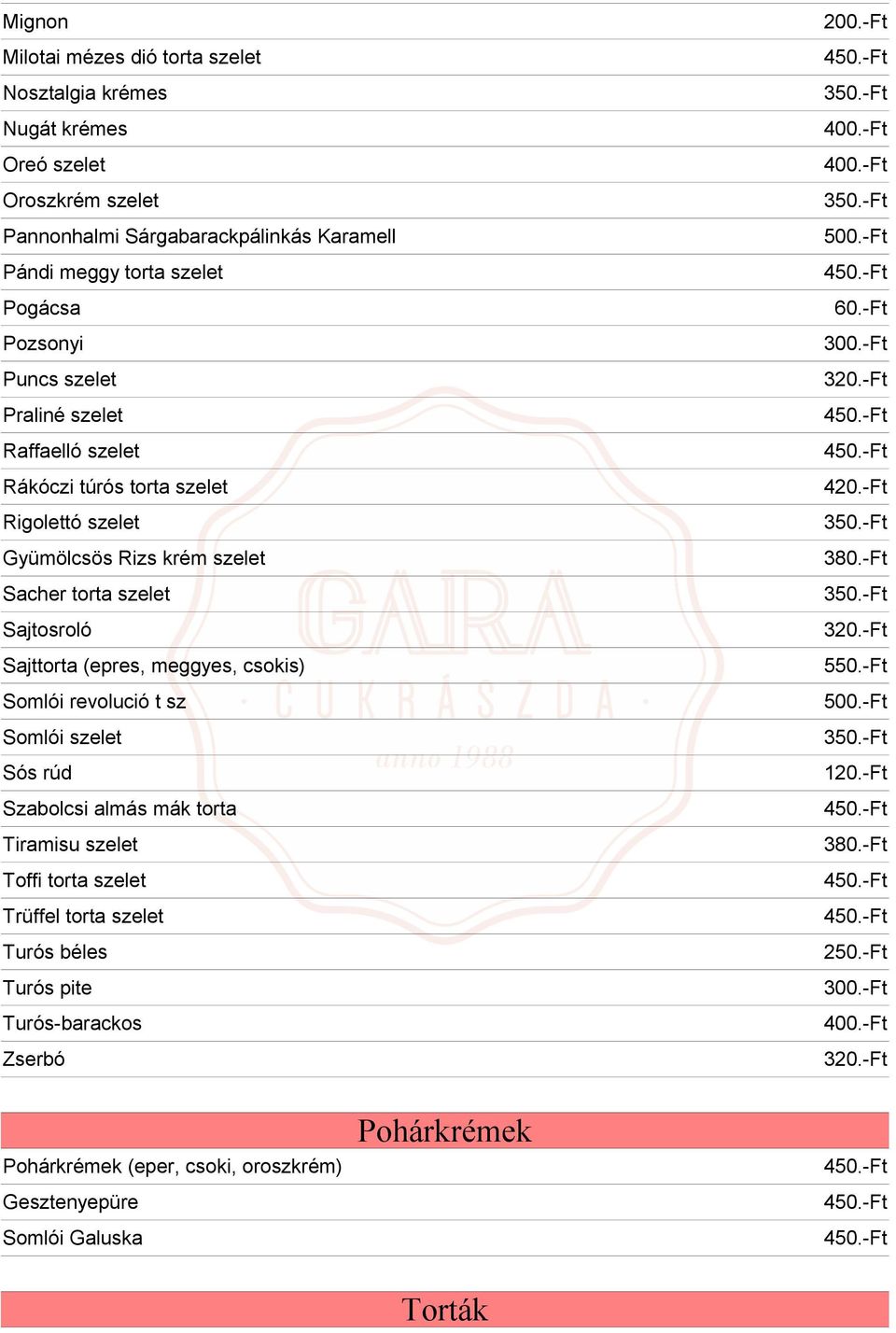 Sajttorta (epres, meggyes, csokis) Somlói revolució t sz Somlói szelet Sós rúd Szabolcsi almás mák torta Tiramisu szelet Toffi torta szelet Trüffel torta szelet