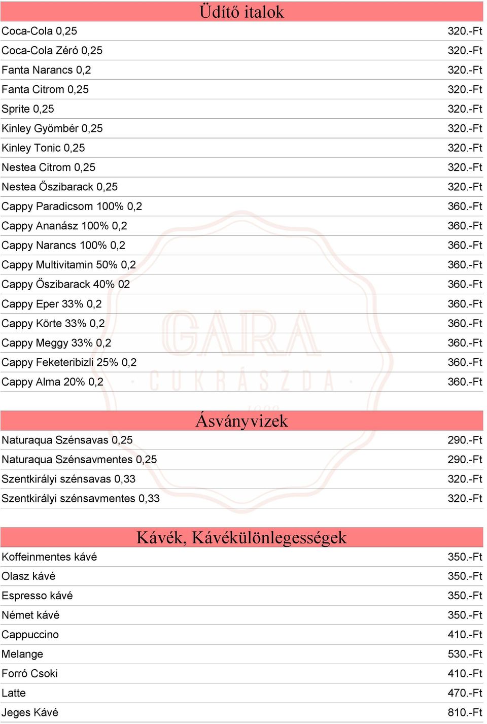 0,2 Cappy Feketeribizli 25% 0,2 Cappy Alma 20% 0,2 Naturaqua Szénsavas 0,25 Naturaqua Szénsavmentes 0,25 Szentkirályi szénsavas 0,33 Szentkirályi szénsavmentes 0,33 Üdítő