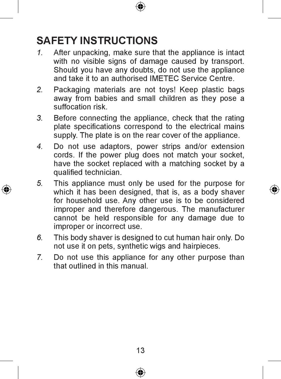 Keep plastic bags away from babies and small children as they pose a suffocation risk. 3.