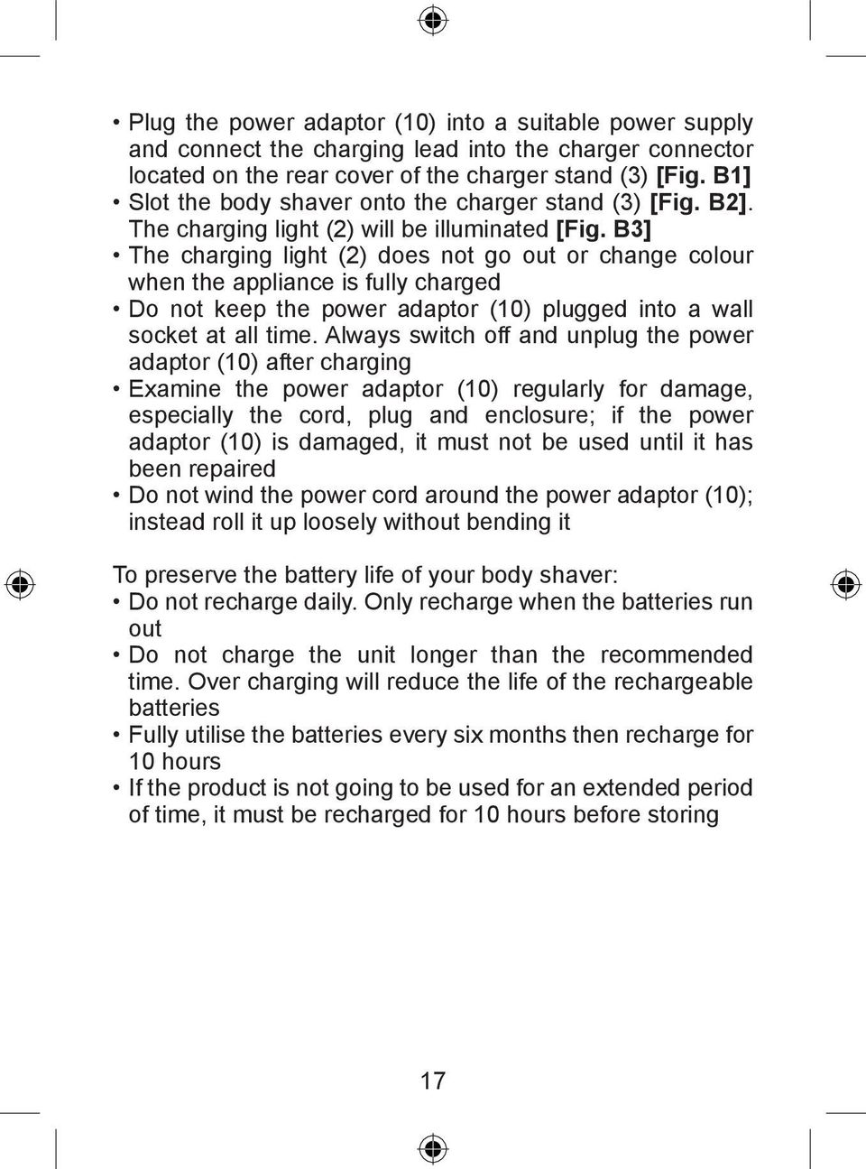 B3] The charging light (2) does not go out or change colour when the appliance is fully charged Do not keep the power adaptor (10) plugged into a wall socket at all time.