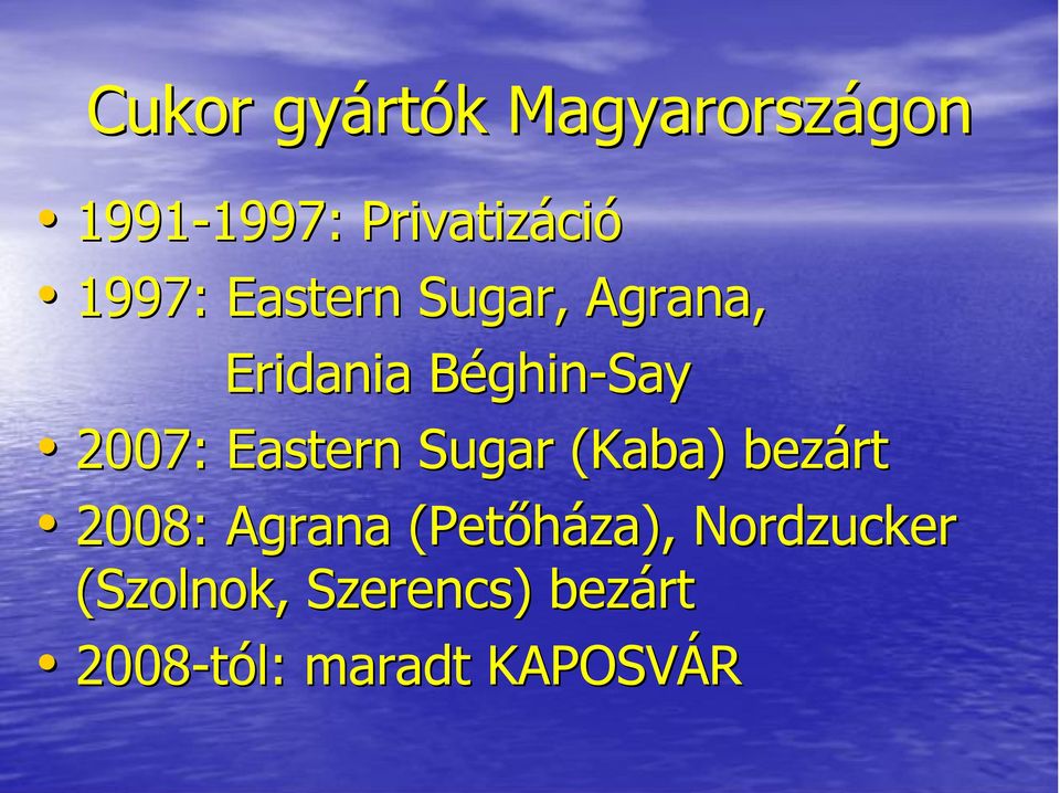ghin-say 2007: Eastern Sugar (Kaba) bezárt 2008: Agrana