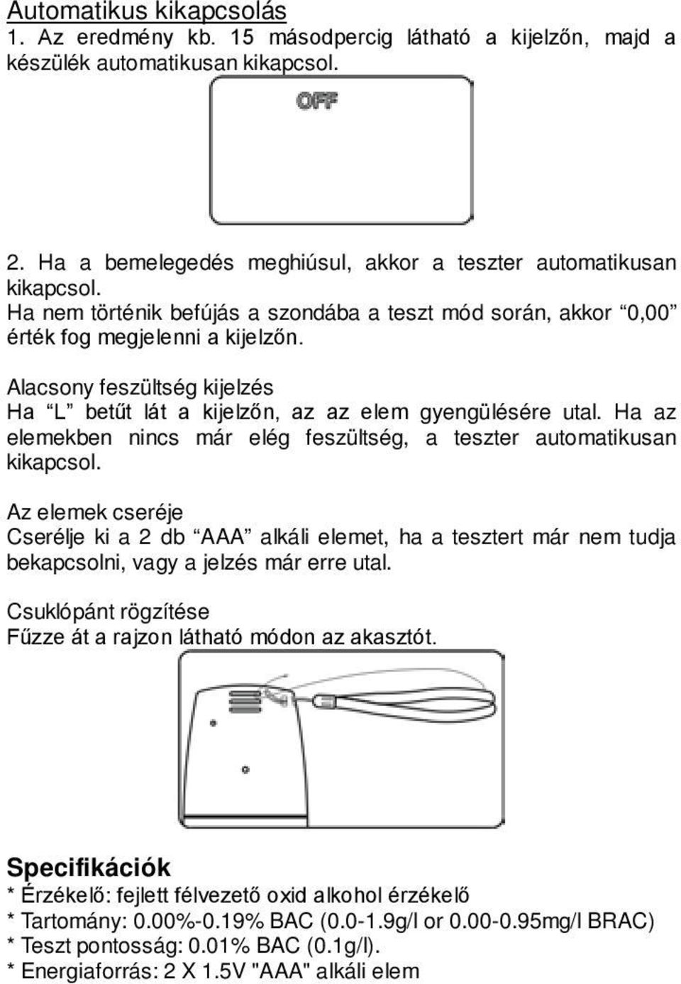 Ha az elemekben nincs már elég feszültség, a teszter automatikusan kikapcsol.