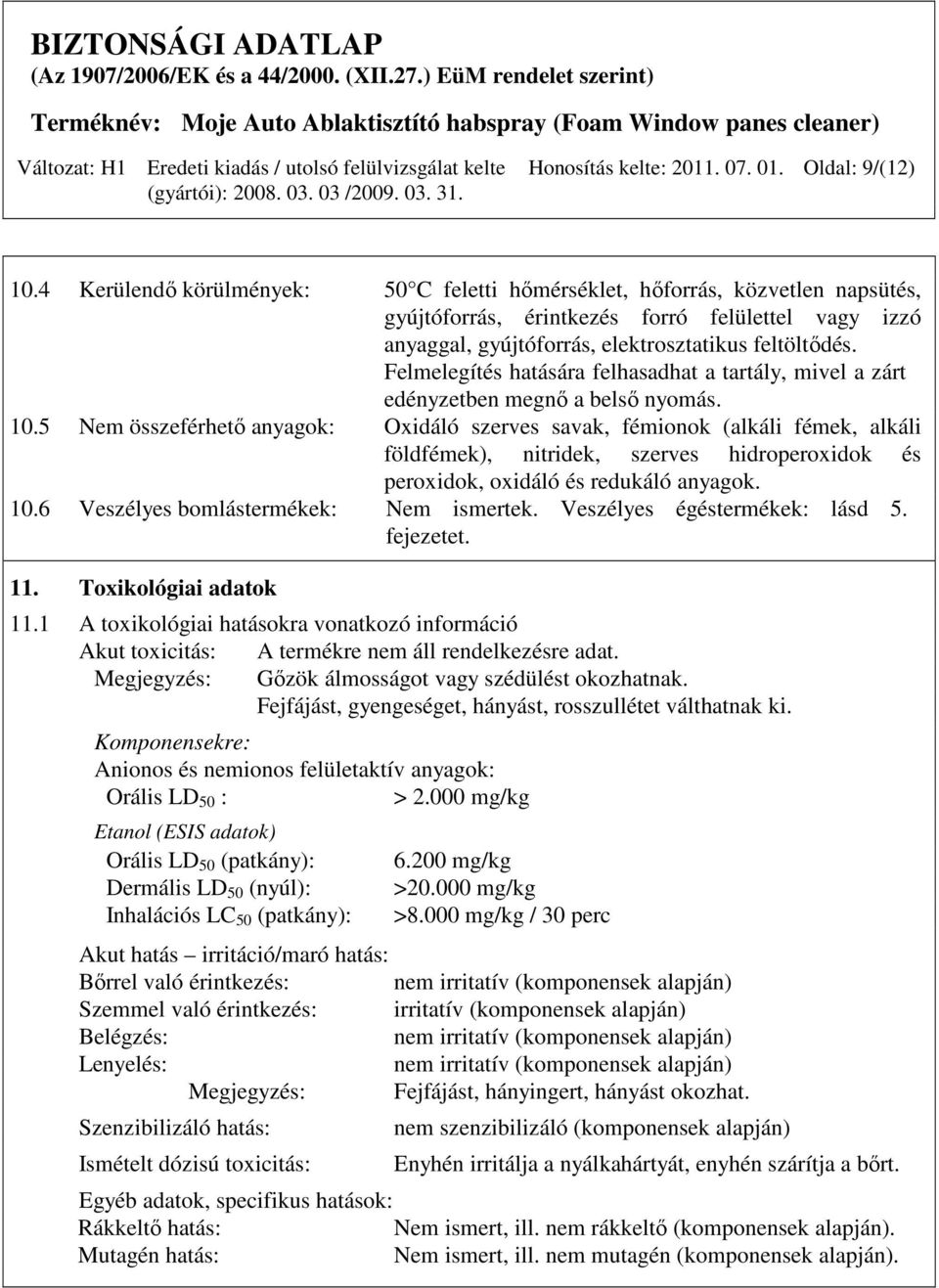 Felmelegítés hatására felhasadhat a tartály, mivel a zárt edényzetben megnı a belsı nyomás. 10.