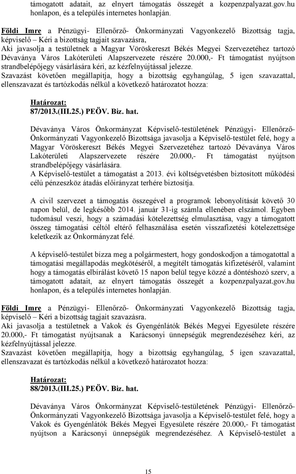 000,- Ft támogatást nyújtson strandbelépőjegy vásárlására kéri, az kézfelnyújtással jelezze. 87/2013.(III.25.) PEÖV. Biz. hat.