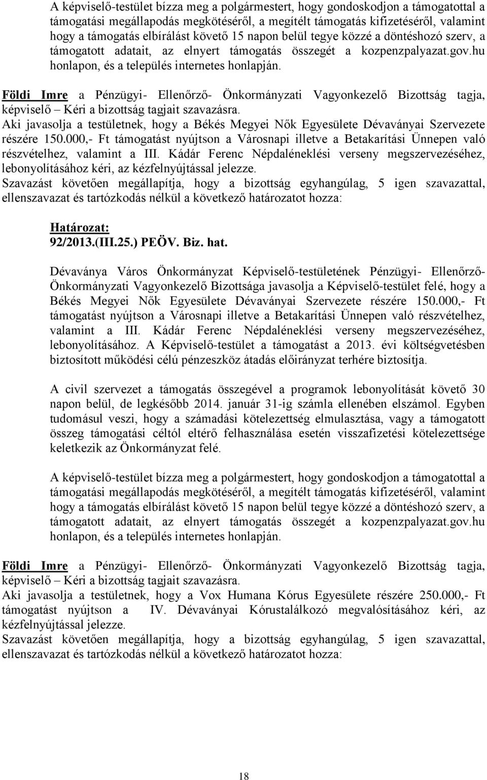 képviselő Kéri a bizottság tagjait szavazásra. Aki javasolja a testületnek, hogy a Békés Megyei Nők Egyesülete Dévaványai Szervezete részére 150.