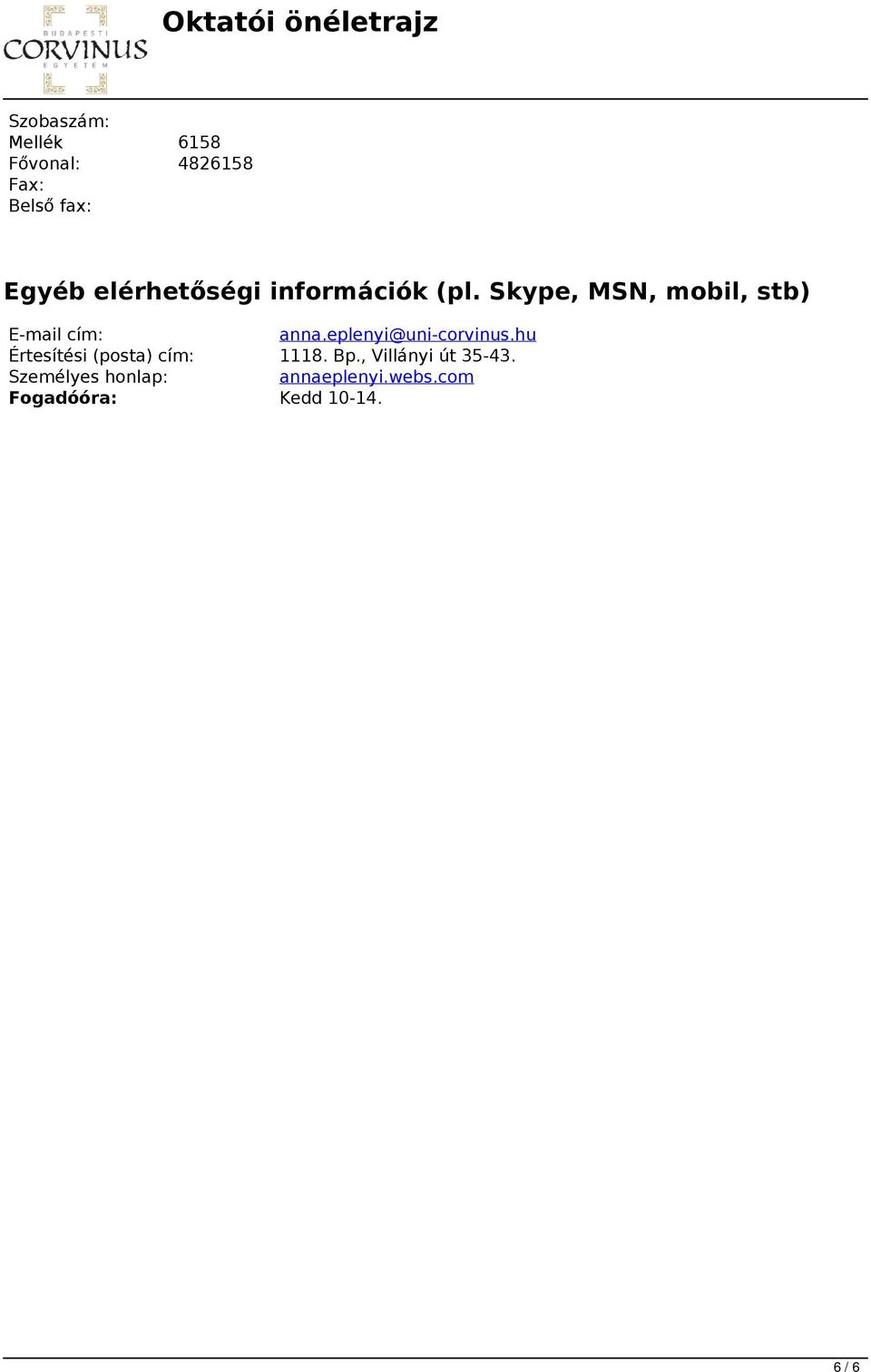 Egyéb elérhetőségi információk (pl. Skype, MSN, mobil, stb) E-mail cím: anna.