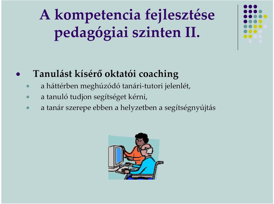 meghúzódó tanári-tutori jelenlét, a tanuló tudjon